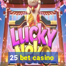 25 bet casino